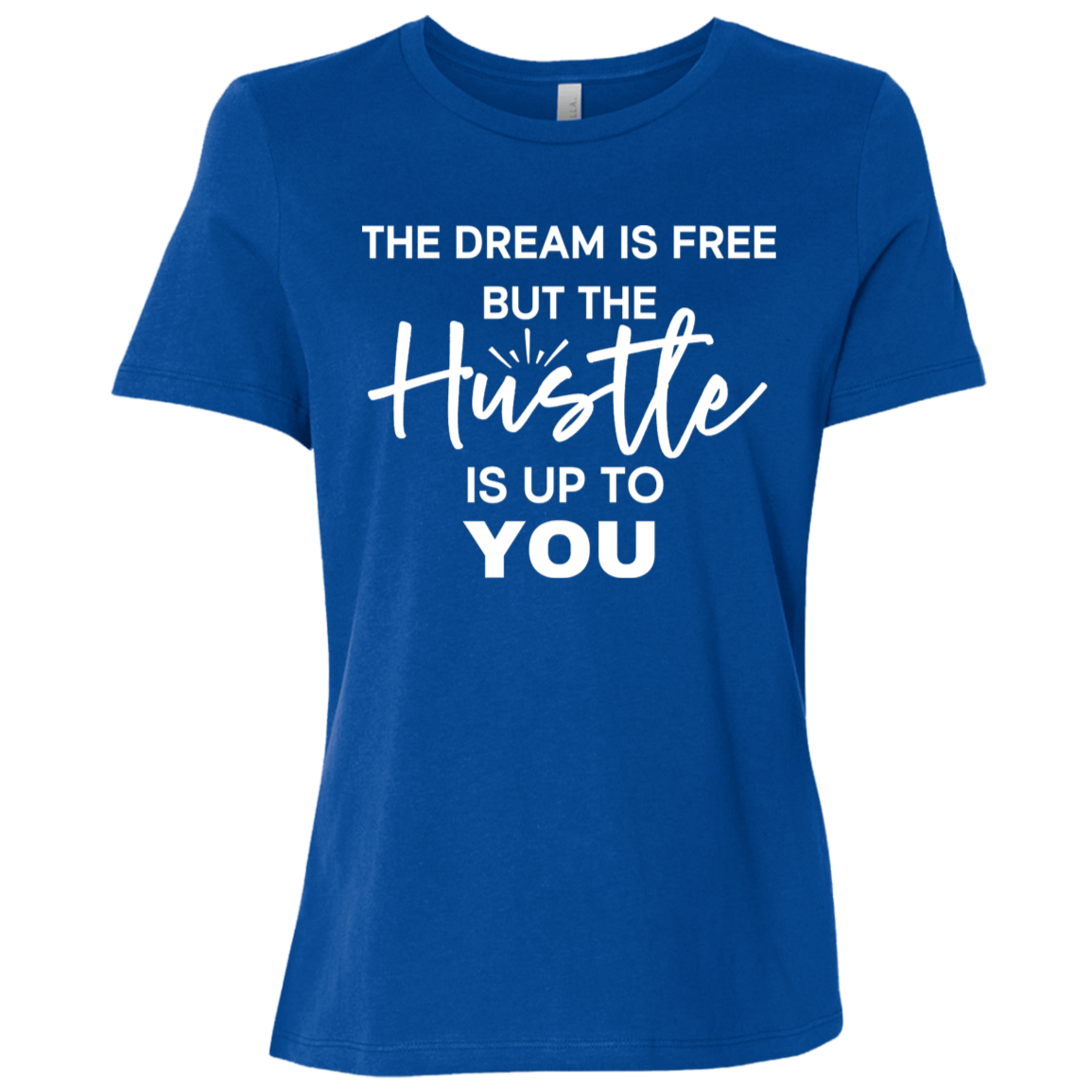 The Dream Is Free But the Hustle Is Up to You Ladies' Relaxed Graphic Tee