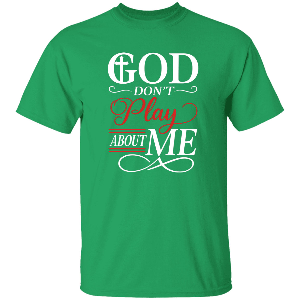 God Don't Play About Me 5.3 oz. T-Shirt
