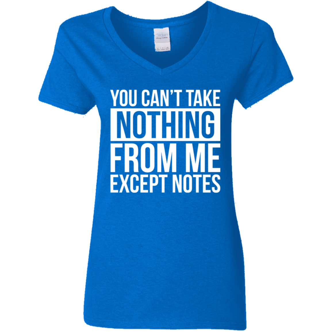 You Can't Take Noting From Me Except Notes Ladies' 5.3 oz. V-Neck T-Shirt