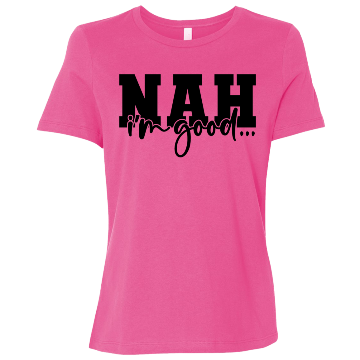 Nah I'm Good | Women's Relaxed Fit Tee