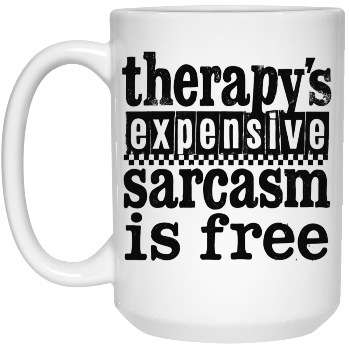 Therapy's Expensive Sarcasm Is Free 15oz White Mug
