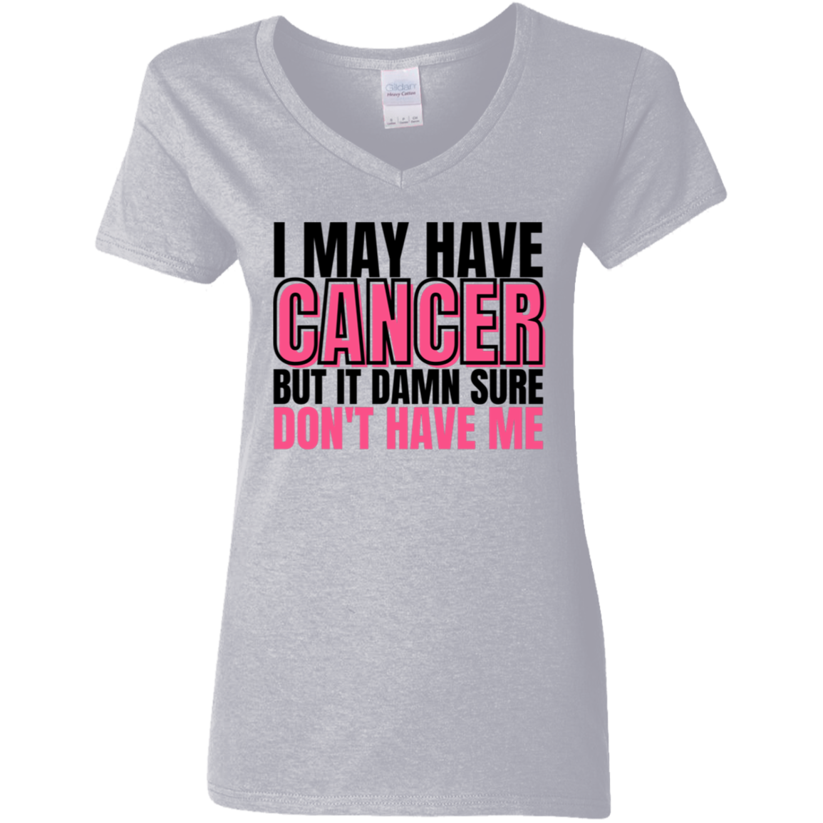 I May Have Cancer But It Damn Sure Don't Have Me V-Neck T-Shirt
