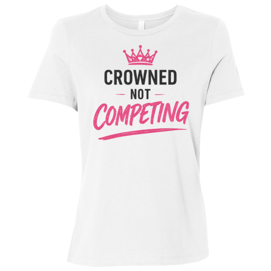 Crowned Not Competing Women's Relaxed Fit T-Shirt