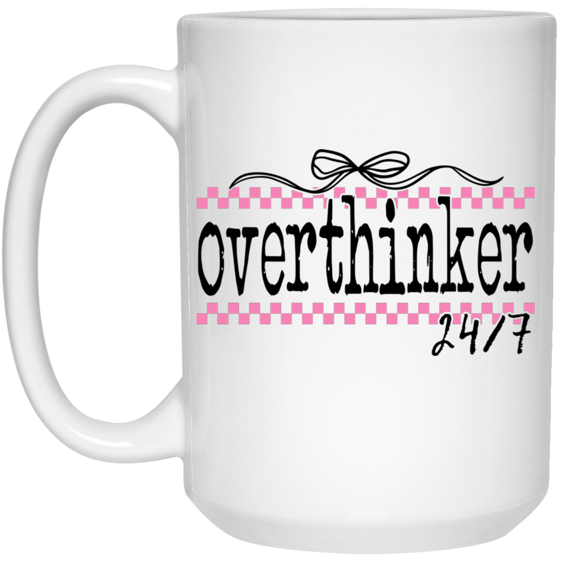 Overthinker 24/7 15oz White Mug