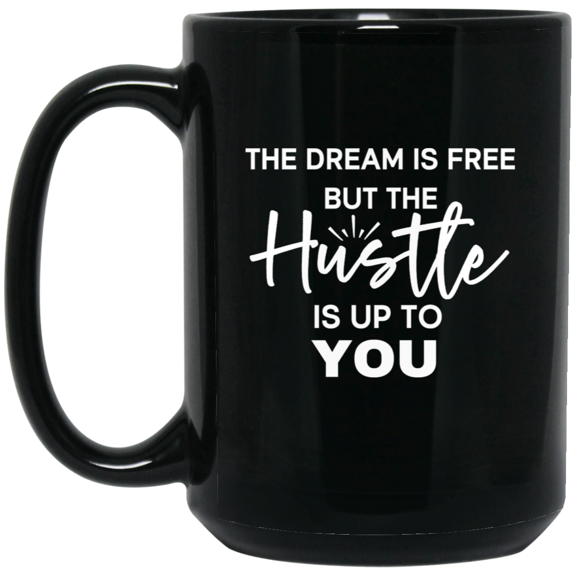 The Dream Is Free But The Hustle Is Up To You 15oz Black Mug
