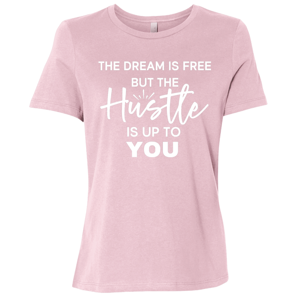 The Dream Is Free But The Hustle Is Up To You  Ladies Relaxed Jersey Short-Sleeve T-Shirt