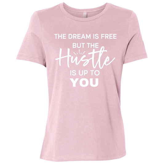 The Dream Is Free But The Hustle Is Up To You  Ladies Relaxed Jersey Short-Sleeve T-Shirt