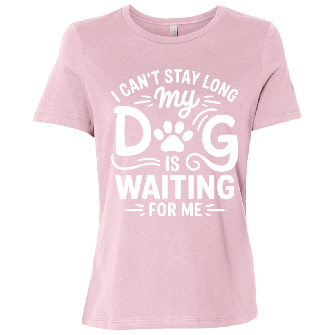 I Can't Stay Long My Dog is Waiting for Me Ladies Relaxed Jersey Short-Sleeve T-Shirt