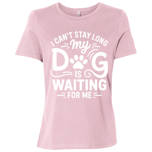 I Can't Stay Long My Dog is Waiting for Me Ladies Relaxed Jersey Short-Sleeve T-Shirt
