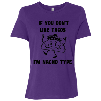 If You Don't Like Tacos I'm Nacho Type Ladies Relaxed Tee