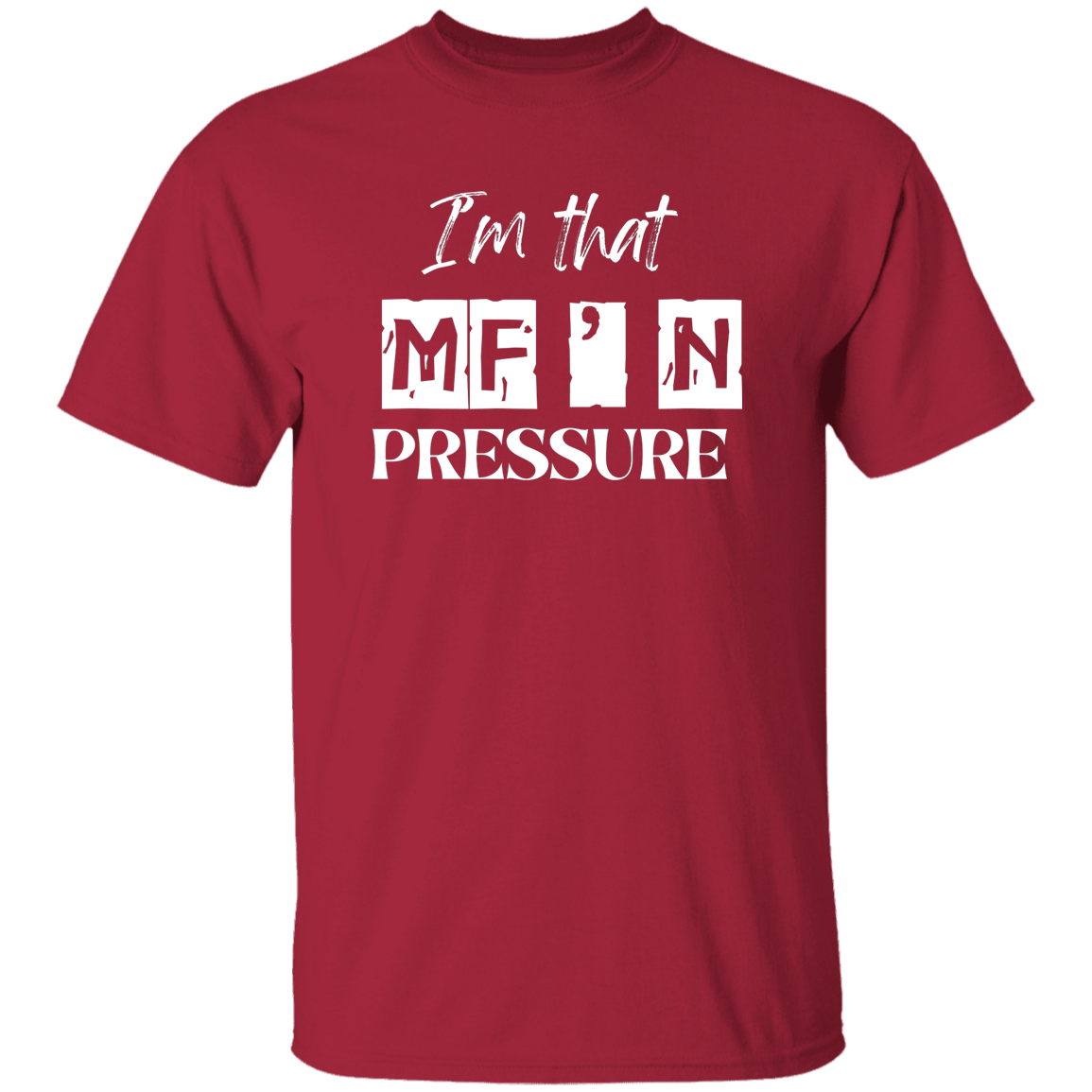 I'm That MF'N Pressure Men's 5.3 oz. Heavyweight T-Shirt