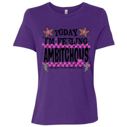Today I'm Feeling Ambitchous Ladies Relaxed Tee