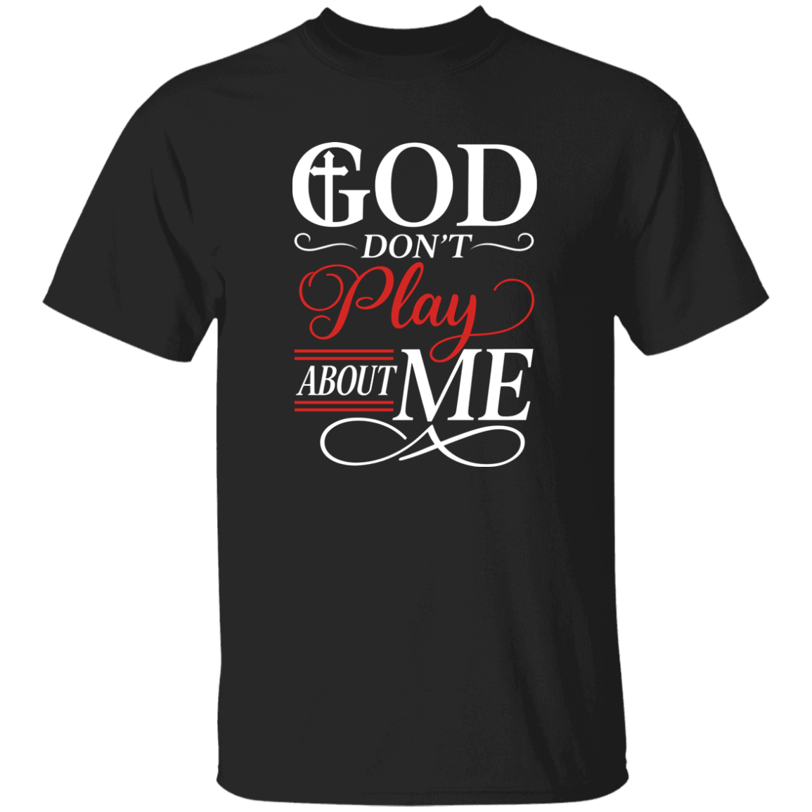 God Don't Play About Me 5.3 oz. T-Shirt