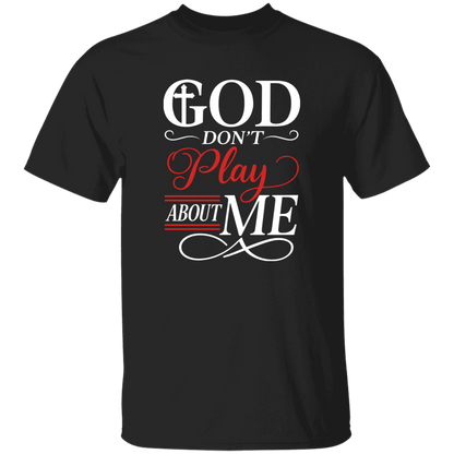 God Don't Play About Me 5.3 oz. T-Shirt