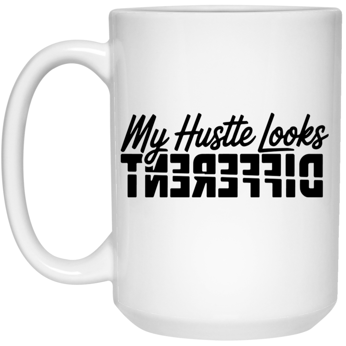 My Hustle Looks Different 15oz White Mug