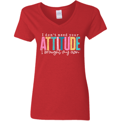 I Don't Need Your Attitude I Brought My Own Ladies' V-Neck Tee