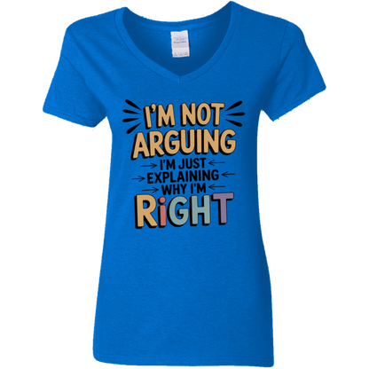 I'm Not Arguing I'm Just Explaining Why I'm Right Ladies' V-Neck Tee