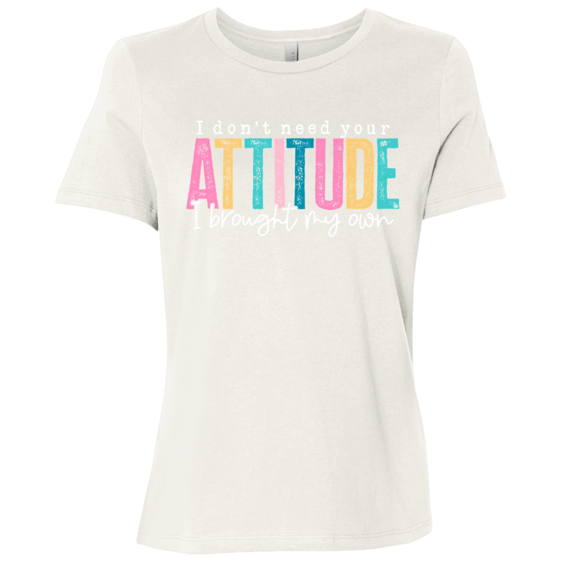 I Don't Need Your Attitude I Got My Own Ladies' Relaxed Graphic Tee