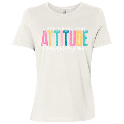 I Don't Need Your Attitude I Got My Own Ladies' Relaxed Graphic Tee
