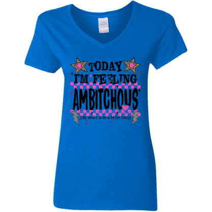 Today I'm Feeling Ambitchous Ladies' V-Neck Tee