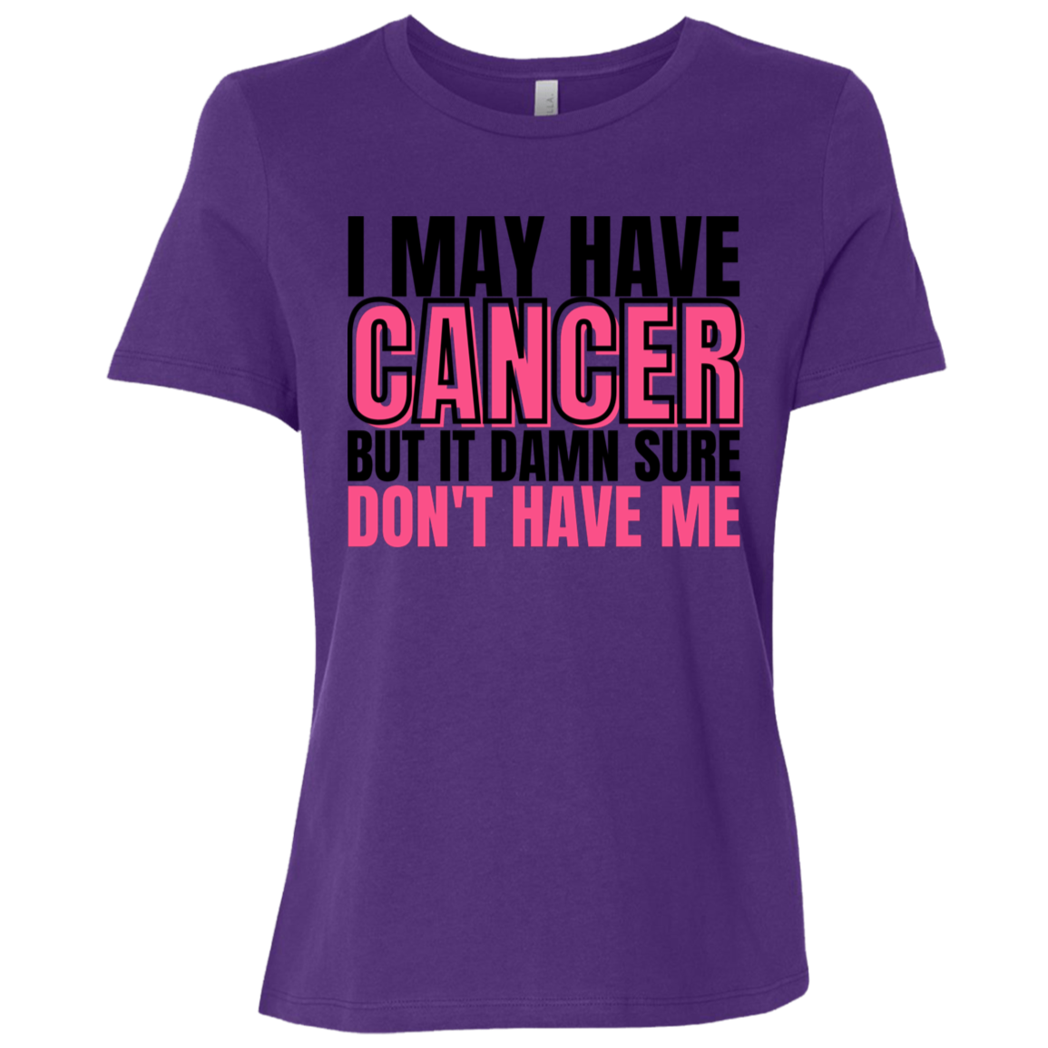 I May Have Cancer But It Damn Sure Don't Have Me T-Shirt