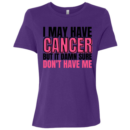 I May Have Cancer But It Damn Sure Don't Have Me T-Shirt