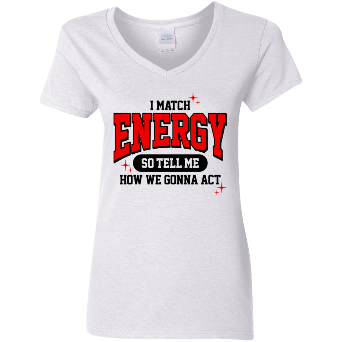 I Match Energy So You Tell Me How We Gone Act Ladies' 5.3 oz. V-Neck T-Shirt