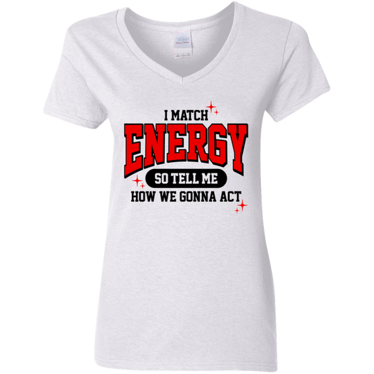 I Match Energy So You Tell Me How We Gone Act Ladies' 5.3 oz. V-Neck T-Shirt