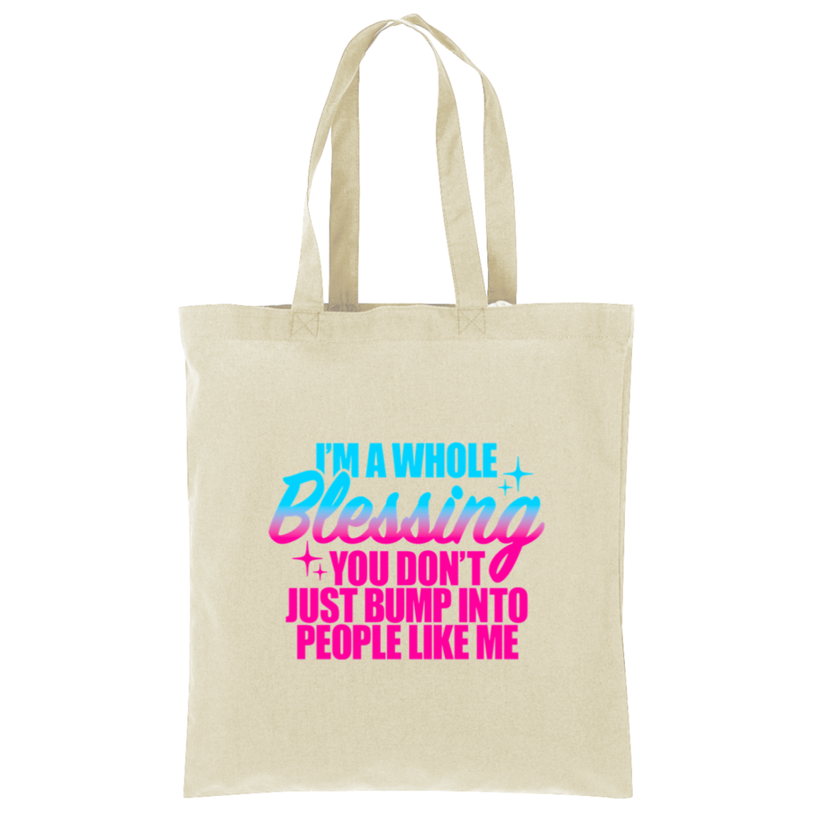 I'm a Whole Blessing You Don't Just Bump Into People Like Me Tote