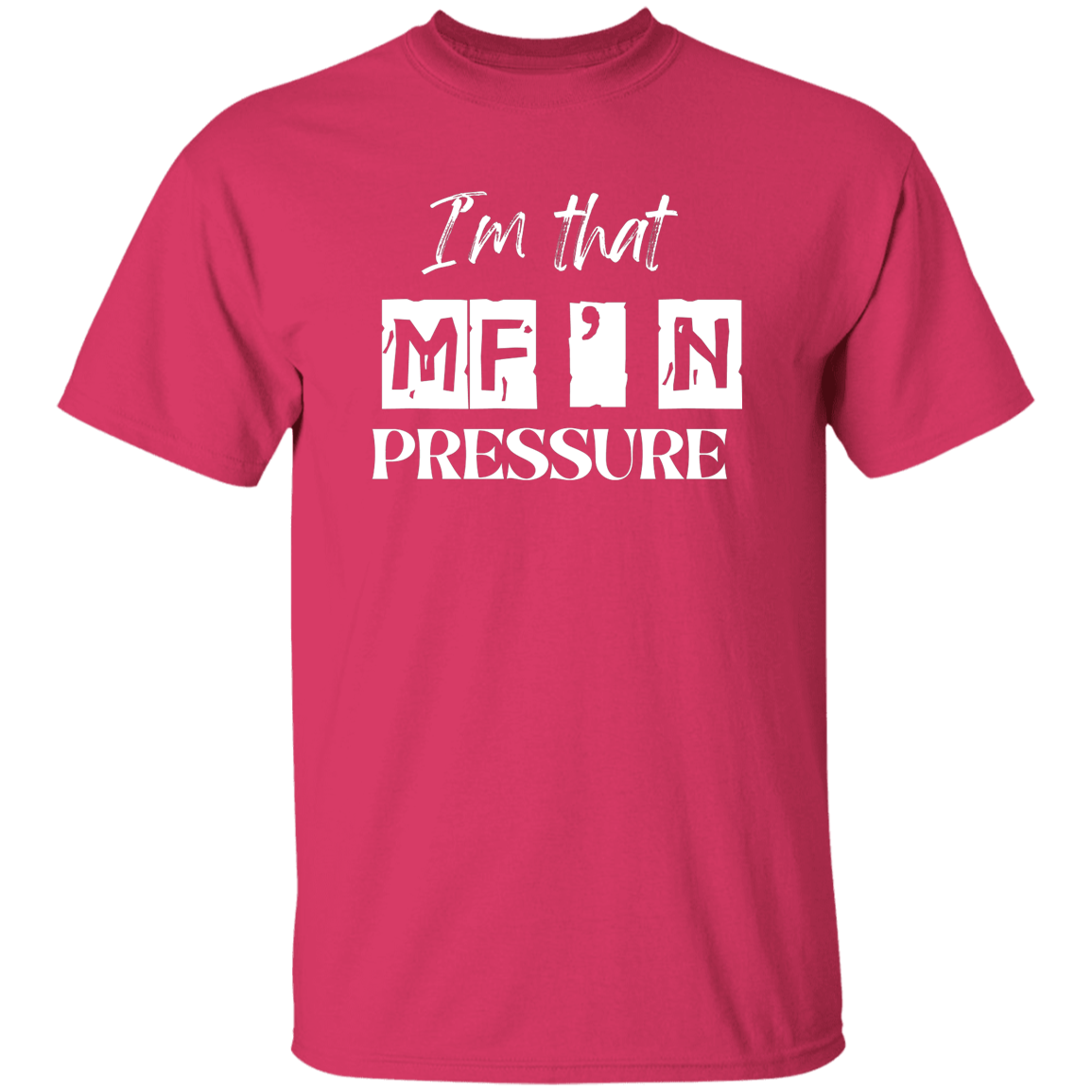 I'm that MF'N Pressure 5.3 oz. T-Shirt