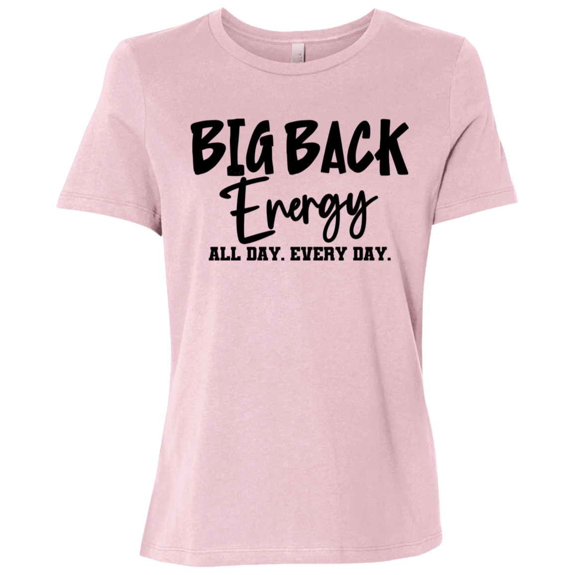 Big Back Energy All Day Every Day Ladies Relaxed Jersey Short-Sleeve T-Shirt