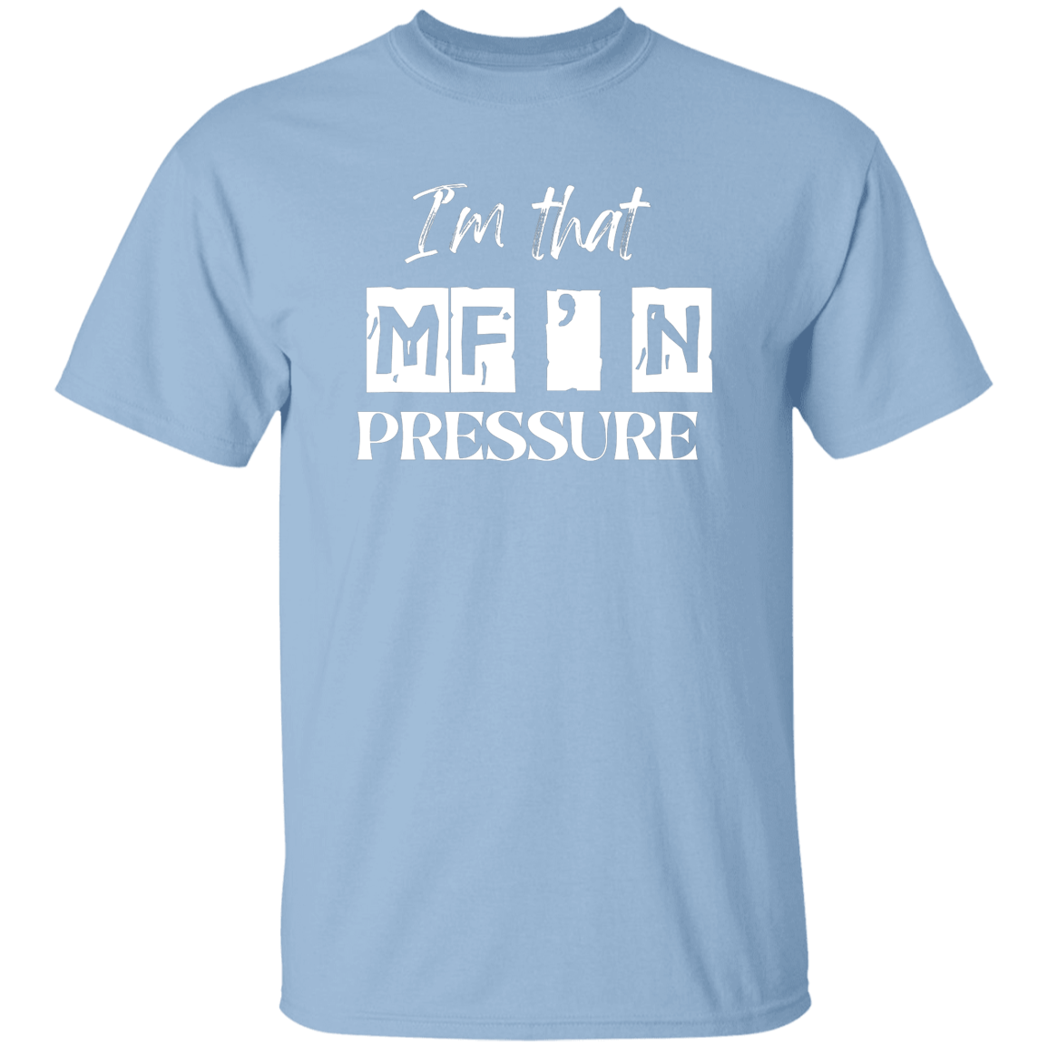 I'm that MF'N Pressure 5.3 oz. T-Shirt