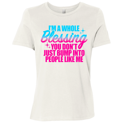 I'm a Whole Blessing You Just Don't Bump Into People Like Me Ladies Relaxed Jersey Short-Sleeve T-Shirt
