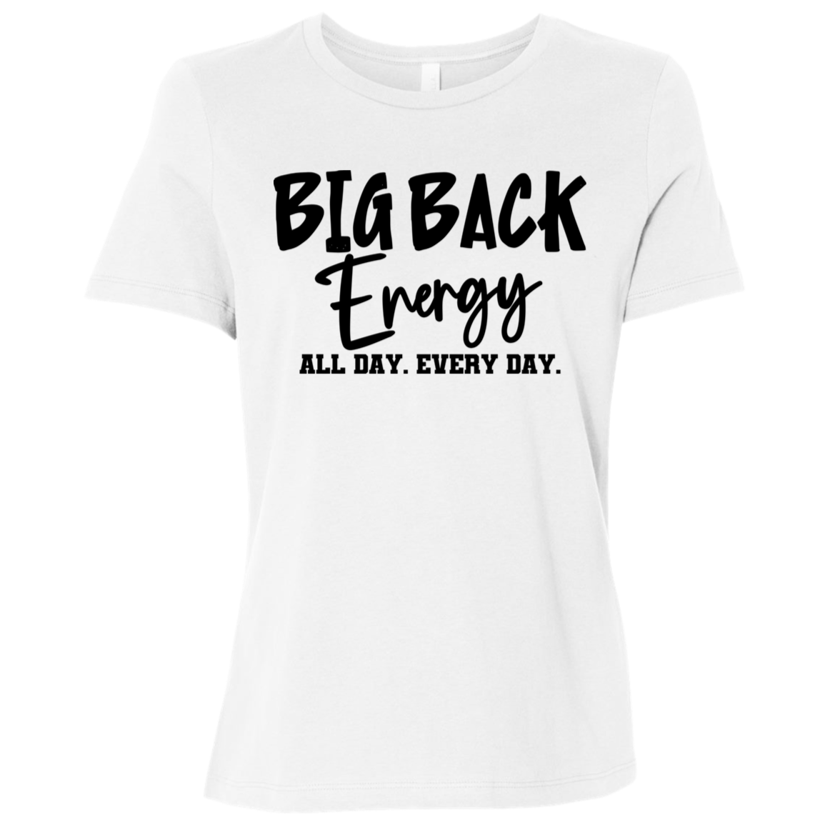 Big Back Energy All Day Every Day | Women's Relaxed Fit Tee