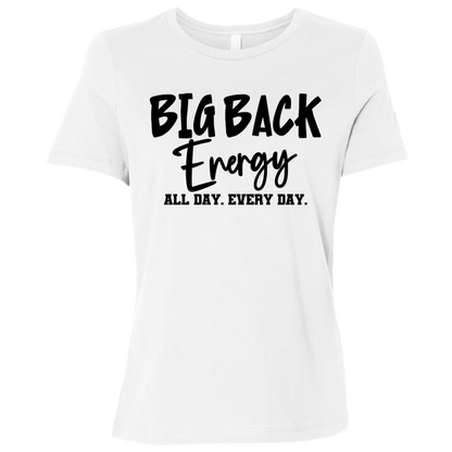 Big Back Energy All Day Every Day | Women's Relaxed Fit Tee