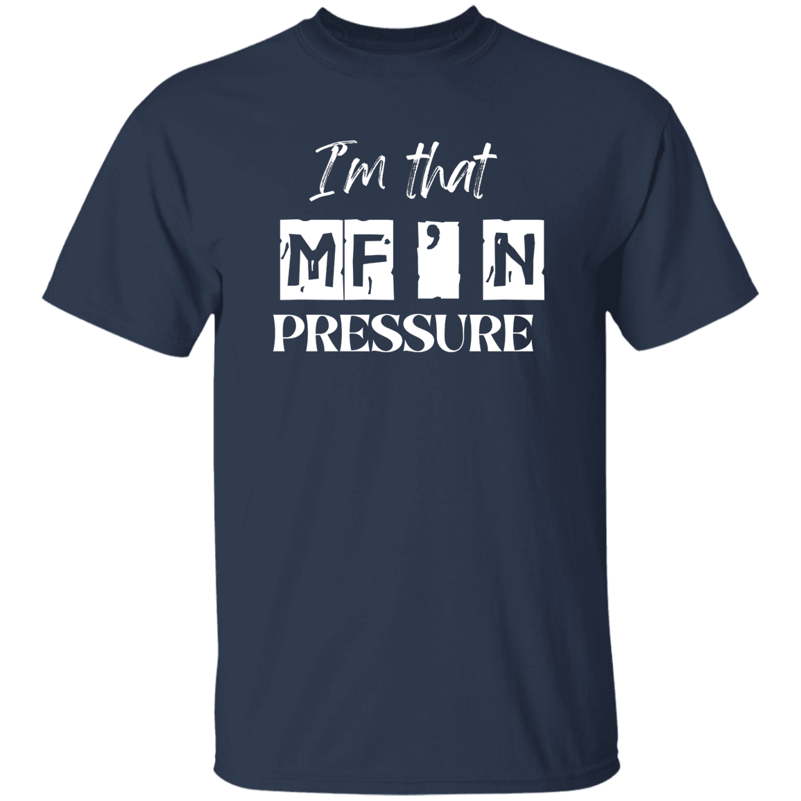 I'm That MF'N Pressure Men's 5.3 oz. Heavyweight T-Shirt