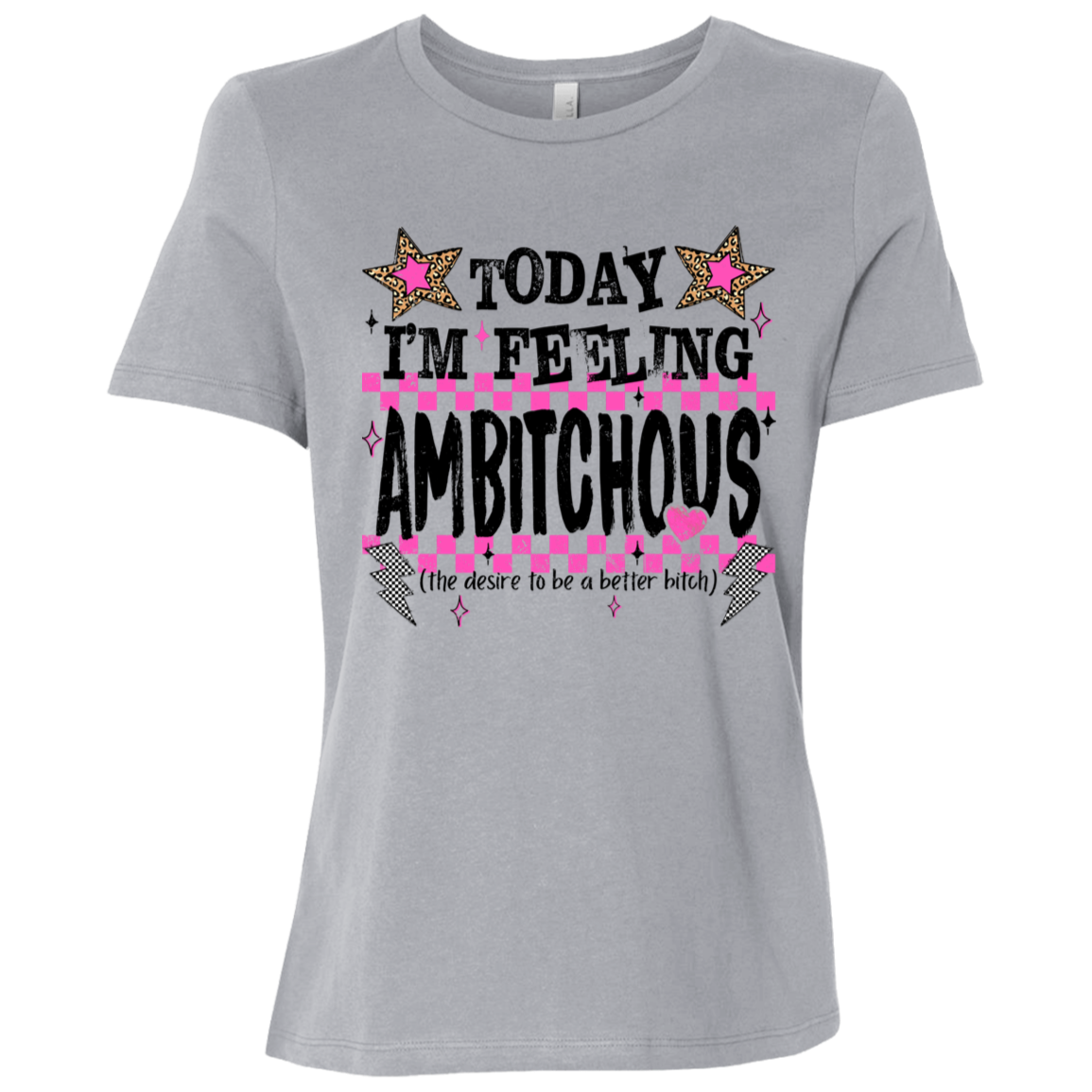 Today I'm Feeling Ambitchous Ladies Relaxed Tee