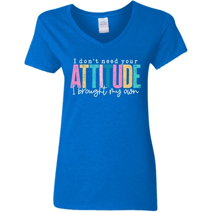 I Don't Need Your Attitude I Brought My Own Ladies' V-Neck Tee
