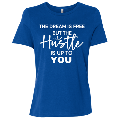 The Dream Is Free But the Hustle Is Up to You Ladies' Relaxed Graphic Tee