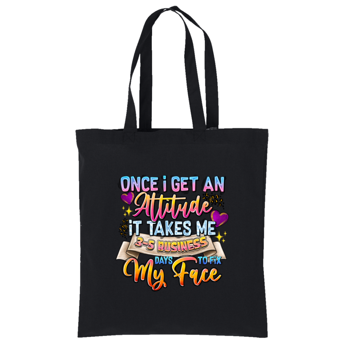 Once I Get an Attitude It Takes Me 3-5 Business Day's to Fix My Face Tote