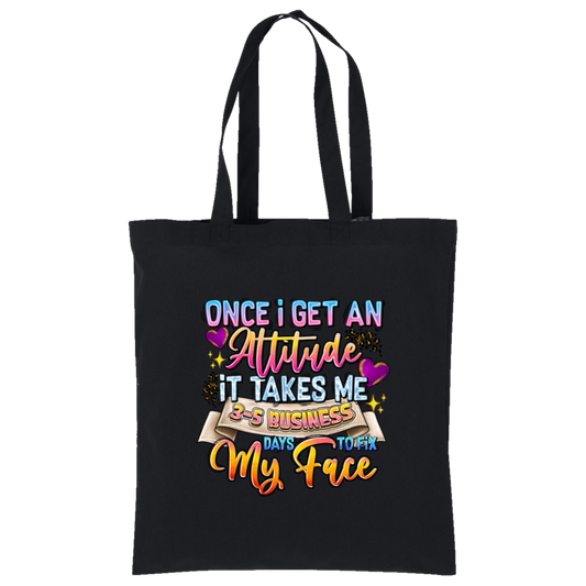 Once I Get an Attitude It Takes Me 3-5 Business Day's to Fix My Face Tote