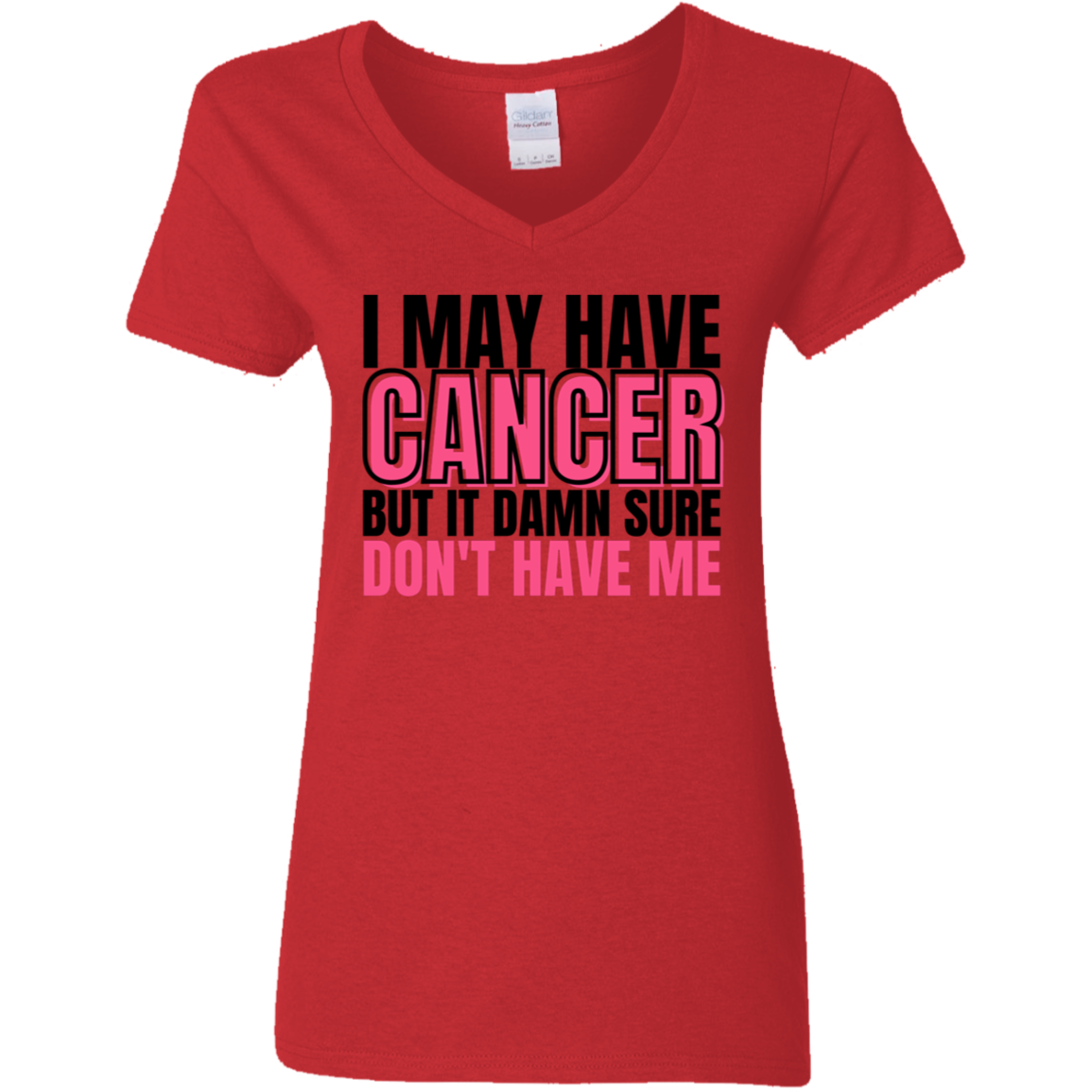 I May Have Cancer But It Damn Sure Don't Have Me V-Neck T-Shirt