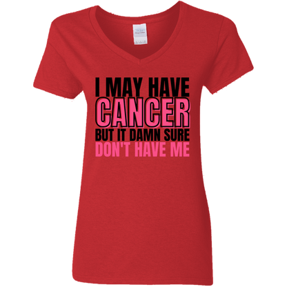 I May Have Cancer But It Damn Sure Don't Have Me V-Neck T-Shirt