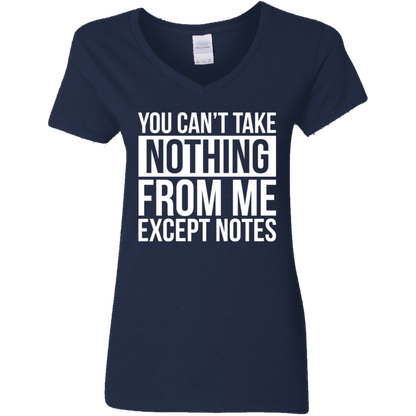 You Can't Take Noting From Me Except Notes Ladies' 5.3 oz. V-Neck T-Shirt