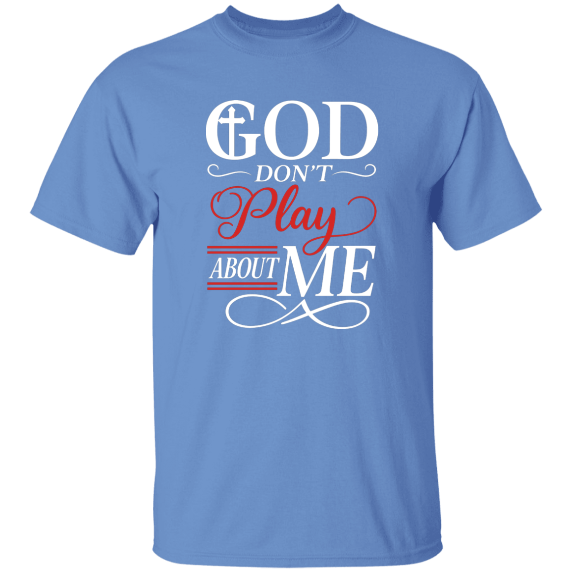 God Don't Play About Me 5.3 oz. T-Shirt