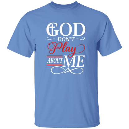 God Don't Play About Me 5.3 oz. T-Shirt