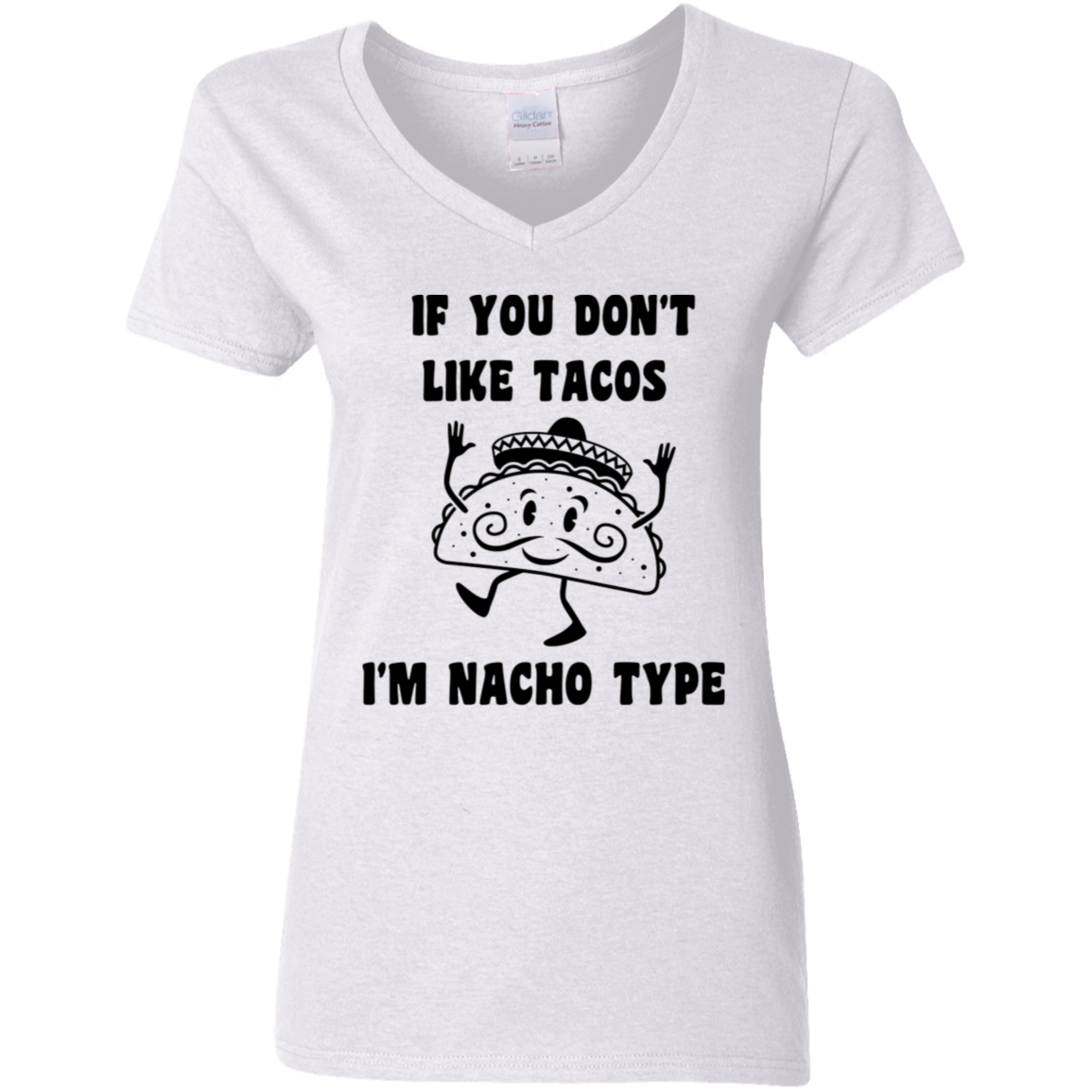 If You Don't Like Tacos I'm Nacho Type  Ladies' 5.3 oz. V-Neck T-Shirt