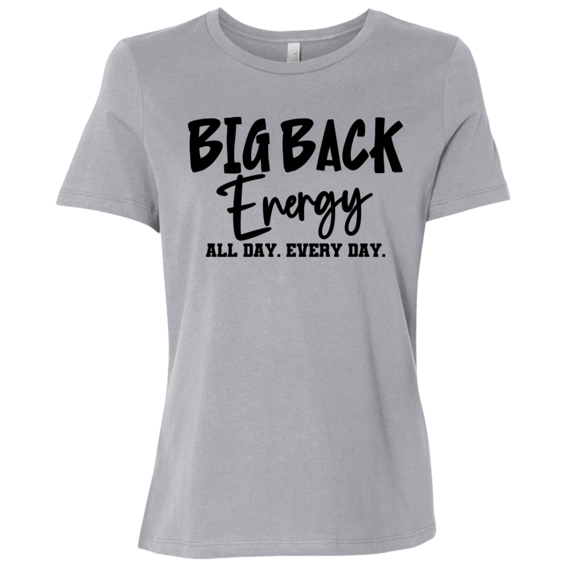 Big Back Energy All Day Every Day | Women's Relaxed Fit Tee