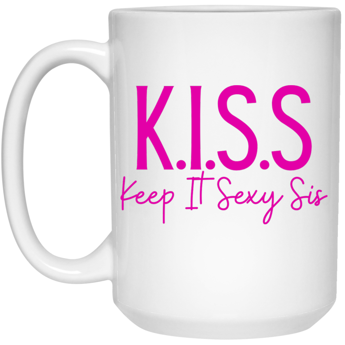KISS Keep It Sexy Sis 15oz White Mug