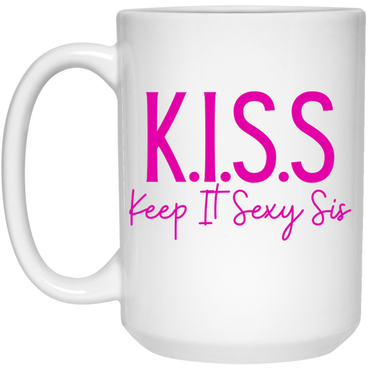 KISS Keep It Sexy Sis 15oz White Mug